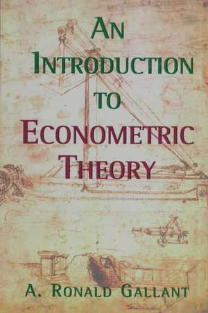 An Introduction to Econometric Theory – Measure–Theoretic Probability and Statistics with Applications to Economics de A. Ronald Gallant