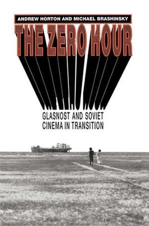 The Zero Hour – Glasnost and Soviet Cinema in Transition de Andrew Horton