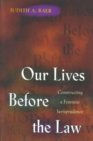 Our Lives Before the Law – Constructing a Feminist Jurisprudence de Judith A. Baer