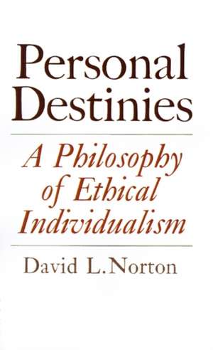 Personal Destinies – A Philosophy of Ethical Individualism de David L. Norton