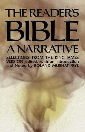 The Reader's Bible, a Narrative: Selections from the King James Version de Roland Mushat Frye