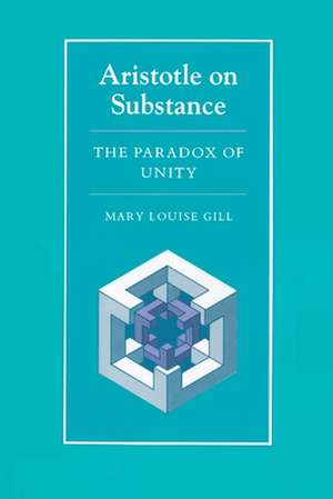 Aristotle on Substance – The Paradox of Unity de Mary Louise Gill