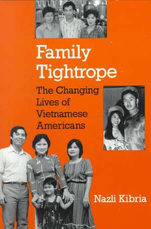 Family Tightrope – The Changing Lives of Vietnamese Americans de Nazli Kibria