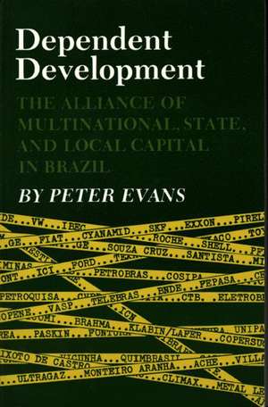 Dependent Development – The Alliance of Multinational, State, and Local Capital in Brazil de Peter B. Evans