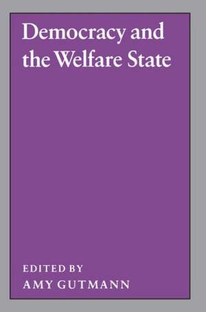 Democracy and the Welfare State de A Gutmann