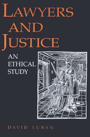 Lawyers and Justice – An Ethical Study de D Luban