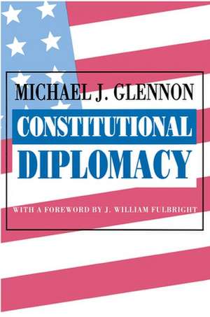 Constitutional Diplomacy de Michael J. Glennon