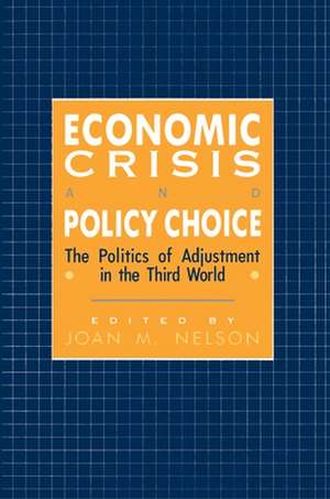 Economic Crisis and Policy Choice – The Politics of Adjustment in the Third World de Joan M. Nelson