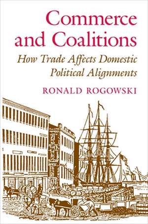 Commerce and Coalitions – How Trade Affects Domestic Political Alignments de R Rogowski