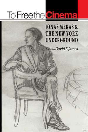 To Free the Cinema – Jonas Mekas and the New York Underground de David E. James