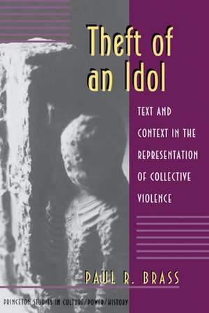 Theft of an Idol – Text and Context in the Representation of Collective Violence de Paul R. Brass