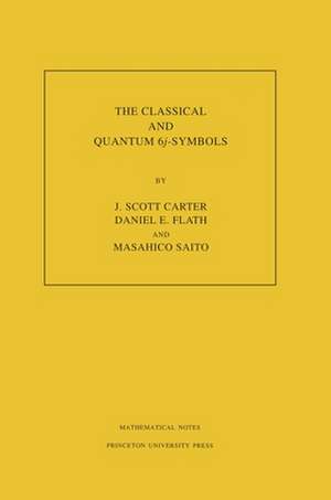 The Classical and Quantum 6j–symbols. (MN–43), Volume 43 de J. Scott Carter