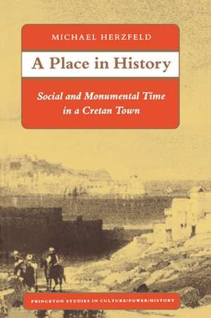 A Place in History – Social and Monumental Time in a Cretan Town de M. Herzfeld