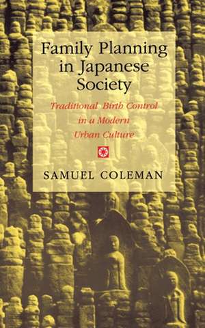 Family Planning in Japanese Society – Traditional Birth Control in a Modern Urban Culture de S. Coleman