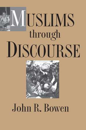 Muslims through Discourse de John R. Bowen