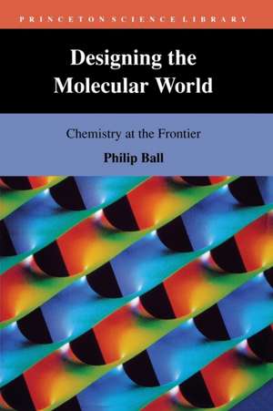 Designing the Molecular World – Chemistry at the Frontier de Philip Ball