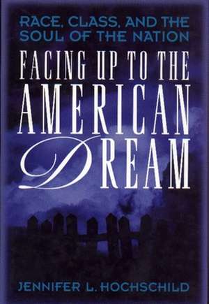 Facing Up to the American Dream – Race, Class, and the Soul of the Nation de Jennifer L. Hochschild