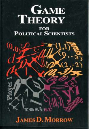 Game Theory for Political Scientists de James D. Morrow