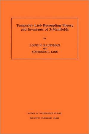 Temperley–Lieb Recoupling Theory and Invariants of 3–Manifolds (AM–134), Volume 134 de Louis H. Kauffman