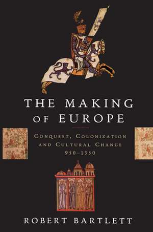 The Making of Europe: Conquest, Colonization, and Cultural Change, 950-1350 de Robert Bartlett