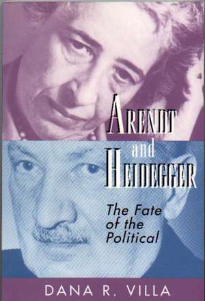 Arendt and Heidegger – The Fate of the Political de Dana Villa