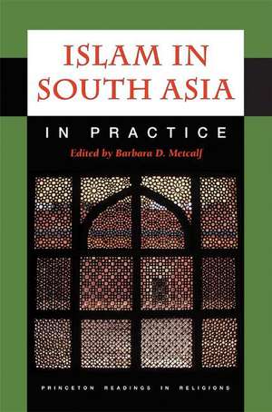 Islam in South Asia in Practice de Barbara D. Metcalf