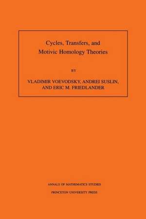 Cycles, Transfers, and Motivic Homology Theories. (AM–143), Volume 143 de Vladimir Voevodsky