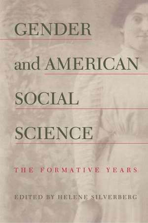 Gender and American Social Science – The Formative Years de Helene Silverberg