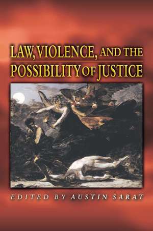 Law, Violence, and the Possibility of Justice de Austin Sarat