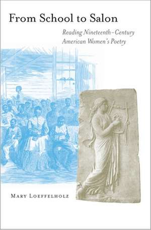 From School to Salon – Reading Nineteenth–Century American Women`s Poetry de Mary Loeffelholz