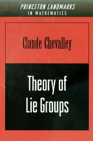 Theory of Lie Groups (PMS–8), Volume 8 de Claude Chevalley