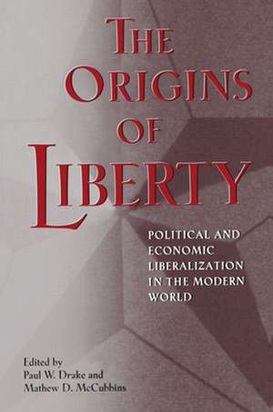 The Origins of Liberty – Political and Economic Liberalization in the Modern World de Paul W. Drake