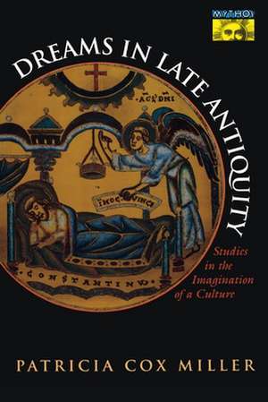 Dreams in Late Antiquity – Studies in the Imagination of a Culture de Patricia Cox Miller