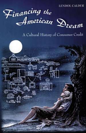 Financing the American Dream – A Cultural History of Consumer Credit de Lendol Calder