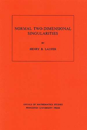 Normal Two–Dimensional Singularities. (AM–71), Volume 71 de Henry B. Laufer