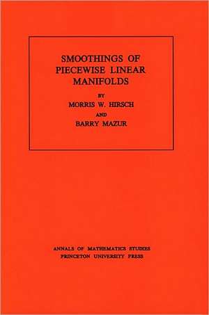 Smoothings of Piecewise Linear Manifolds. (AM–80), Volume 80 de Morris W. Hirsch