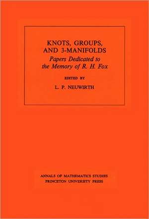 Knots, Groups and 3–Manifolds (AM–84), Volume 84 – Papers Dedicated to the Memory of R.H. Fox. (AM–84) de Lee Paul Neuwirth