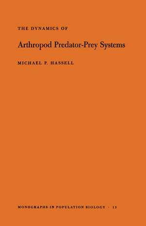 The Dynamics of Arthopod Predator–Prey Systems. (MPB–13), Volume 13 de Michael Patrick Hassell