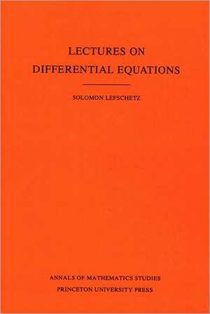 Lectures on Differential Equations. (AM–14), Volume 14 de Solomon Lefschetz