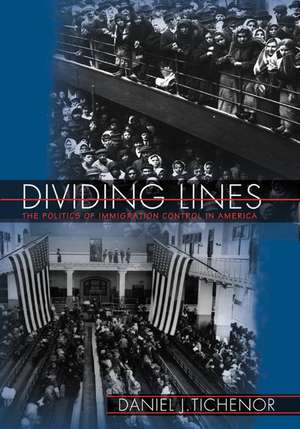 Dividing Lines – The Politics of Immigration Control in America de Daniel J. Tichenor