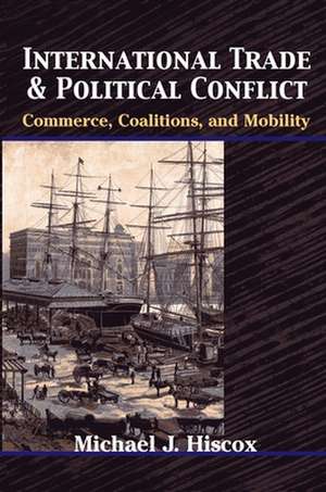 International Trade and Political Conflict – Commerce, Coalitions, and Mobility de Michael J. Hiscox