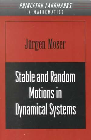 Stable and Random Motions in Dynamical Systems – With Special Emphasis on Celestial Mechanics (AM–77) de Jurgen Moser