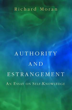 Authority and Estrangement – An Essay on Self–Knowledge de Richard Moran