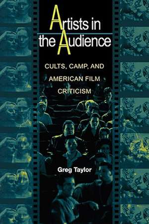 Artists in the Audience – Cults, Camp, and American Film Criticism de Greg Taylor