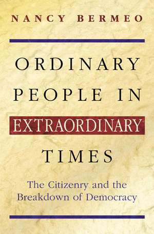 Ordinary People in Extraordinary Times – The Citizenry and the Breakdown of Democracy de Nancy G. Bermeo