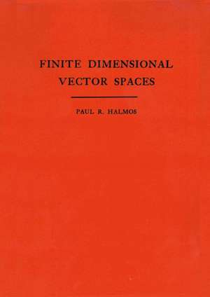 Finite Dimensional Vector Spaces. (AM–7), Volume 7 de Paul R. Halmos