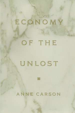 Economy of the Unlost – (Reading Simonides of Keos with Paul Celan) de Anne Carson