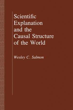 Scientific Explanation and the Causal Structure of the World de Wesley C. Salmon