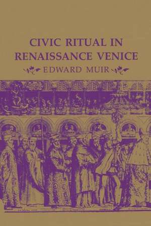 Civic Ritual in Renaissance Venice de Edward Muir