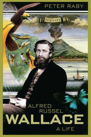 Alfred Russel Wallace – A Life de Peter Raby